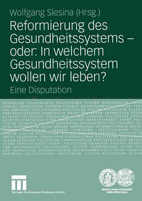 bokomslag Reformierung des Gesundheitssystems - oder: In welchem Gesundheitssystem wollen wir leben?