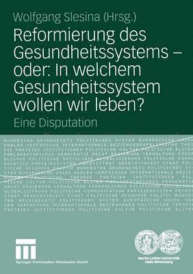 bokomslag Reformierung des Gesundheitssystems  oder: In welchem Gesundheitssystem wollen wir leben?