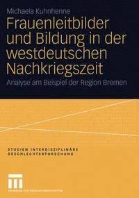 bokomslag Frauenleitbilder und Bildung in der westdeutschen Nachkriegszeit