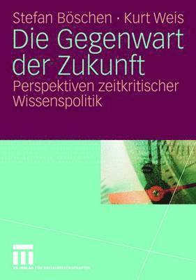 Stefan Böschen, Kurt Weis - Die Gegenwart der Zukunft, Häftad