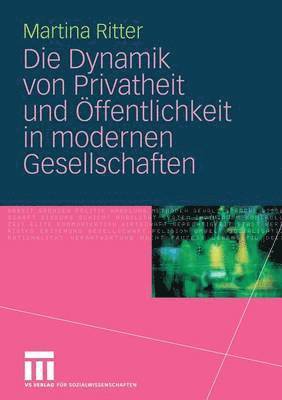 bokomslag Die Dynamik von Privatheit und Öffentlichkeit in modernen Gesellschaften