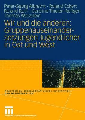 Peter-Georg Albrecht, Roland Eckert, Roland Roth, Caroline Thielen-Reffgen, Thomas Wetzstein - Wir und die anderen: Gruppenauseinandersetzungen Jugendlicher in Ost und West, Häftad