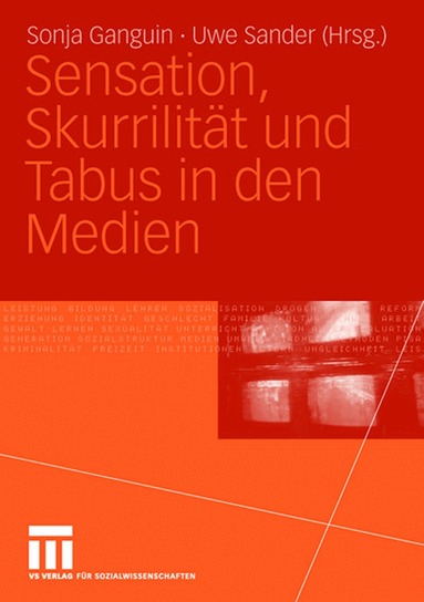 Sonja Ganguin, Uwe Sander - Sensation, Skurrilität und Tabus in den Medien, Häftad