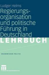 bokomslag Regierungsorganisation und politische Fhrung in Deutschland