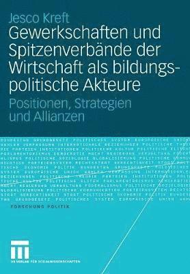 bokomslag Gewerkschaften und Spitzenverbnde der Wirtschaft als bildungspolitische Akteure