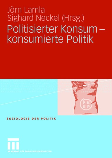 Jörn Lamla, Sighard Neckel - Politisierter Konsum - konsumierte Politik, Häftad