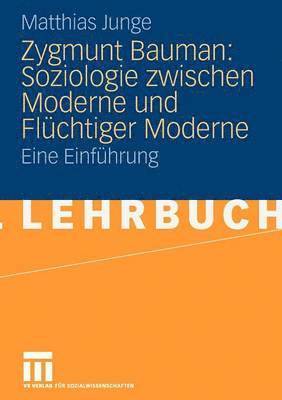 Zygmunt Bauman: Soziologie zwischen Moderne und Flchtiger Moderne 1