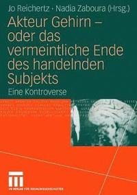 bokomslag Akteur Gehirn - oder das vermeintliche Ende des handelnden Subjekts