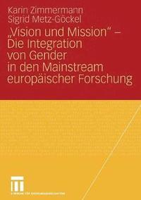 bokomslag Vision und Mission - Die Integration von Gender in den Mainstream europischer Forschung