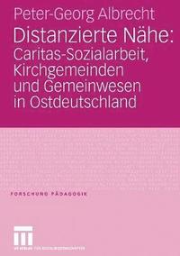 bokomslag Distanzierte Nhe: Caritas-Sozialarbeit, Kirchgemeinden und Gemeinwesen in Ostdeutschland