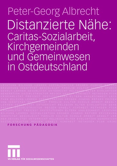 Peter-Georg Albrecht - Distanzierte Nähe: Caritas-Sozialarbeit, Kirchgemeinden und Gemeinwesen in Ostdeutschland, Häftad