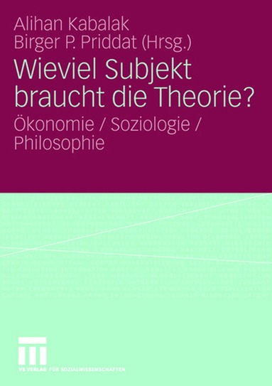 Alihan Kabalak, Birger P. Priddat - Wieviel Subjekt braucht die Theorie?, Häftad