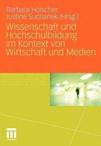 bokomslag Wissenschaft und Hochschulbildung im Kontext von Wirtschaft und Medien