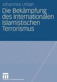 bokomslag Die Bekmpfung des Internationalen Islamistischen Terrorismus