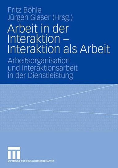 Fritz Böhle, Jürgen Glaser - Arbeit in der Interaktion - Interaktion als Arbeit, Häftad