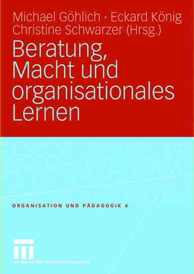 Michael Göhlich, Eckard König, Christine Schwarzer - Beratung, Macht und organisationales Lernen, Häftad