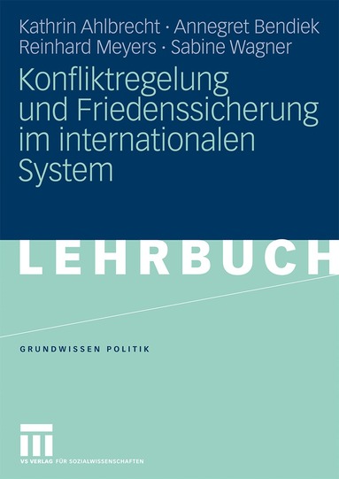 Kathrin Ahlbrecht, Annegret Bendiek, Reinhard Meyers, Sabine Wagner - Konfliktregelung und Friedenssicherung im internationalen System, Häftad
