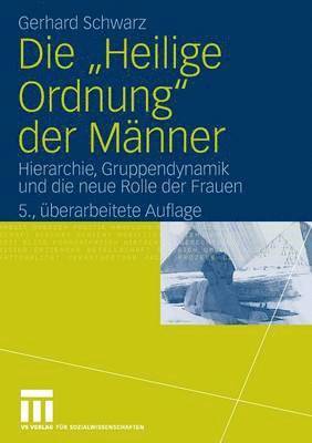 Die "heilige Ordnung" Der Männer: Hierarchie, Gruppendynamik Und Die Neue Rolle Der Frauen