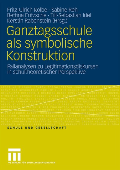 Fritz-Ulrich Kolbe, Sabine Reh, Till-Sebastian Idel, Bettina Fritzsche, Kerstin Rabenstein - Ganztagsschule als symbolische Konstruktion, Häftad
