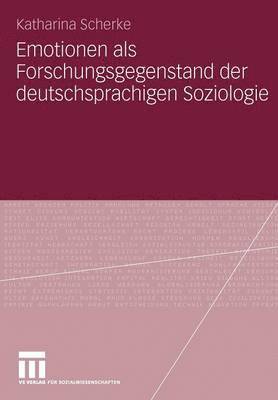 Katharina Scherke - Emotionen als Forschungsgegenstand der deutschsprachigen Soziologie, Häftad