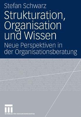 Strukturation, Organisation und Wissen 1
