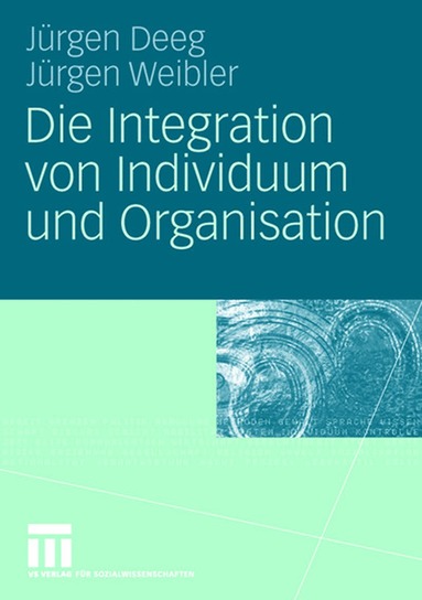 jürgen Deeg, Jürgen Weibler, jürgen Deeg, Jürgen Weibler - Die Integration von Individuum und Organisation, Häftad
