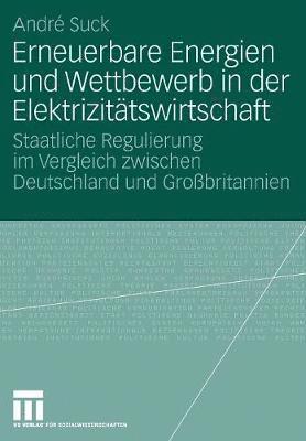 André Suck, André - Erneuerbare Energien und Wettbewerb in der Elektrizitätswirtschaft, Häftad