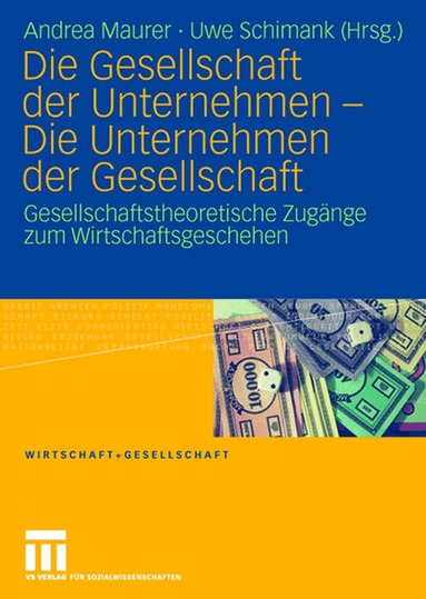Andrea Maurer, Uwe Schimank - Die Gesellschaft der Unternehmen - Die Unternehmen der Gesellschaft, Häftad
