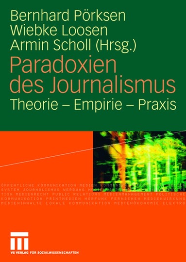 Bernhard Pörksen, Wiebke Loosen, Armin Scholl - Paradoxien des Journalismus, Inbunden