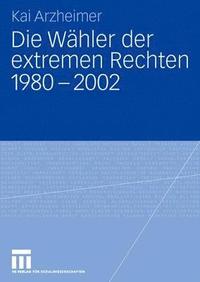 bokomslag Die Whler der extremen Rechten 1980 - 2002