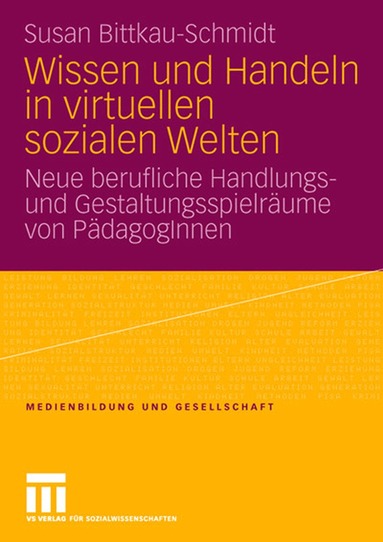 Susan Bittkau-Schmidt - Wissen und Handeln in virtuellen sozialen Welten, Häftad