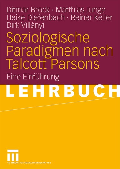 Ditmar Brock, Matthias Junge, Heike Diefenbach, Reiner Keller, Dirk Villanyi, Ditmar Brock, Matthias Junge - Soziologische Paradigmen nach Talcott Parsons, Häftad
