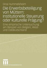 bokomslag Die Erwerbsbeteiligung von Mttern: Institutionelle Steuerung oder kulturelle Prgung?