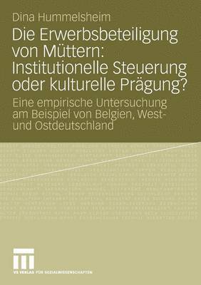 Dina Hummelsheim - Die Erwerbsbeteiligung von Müttern: Institutionelle Steuerung oder kulturelle Prägung?, Häftad