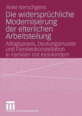 Anke Kerschgens - Die widersprüchliche Modernisierung der elterlichen Arbeitsteilung, Häftad