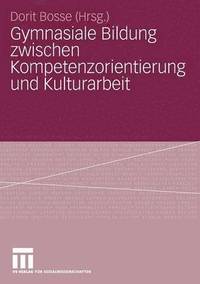 bokomslag Gymnasiale Bildung zwischen Kompetenzorientierung und Kulturarbeit