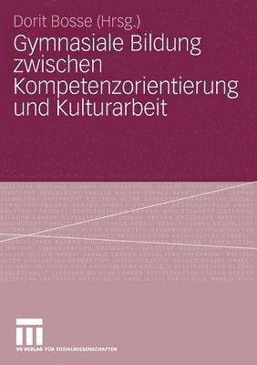 Gymnasiale Bildung zwischen Kompetenzorientierung und Kulturarbeit 1