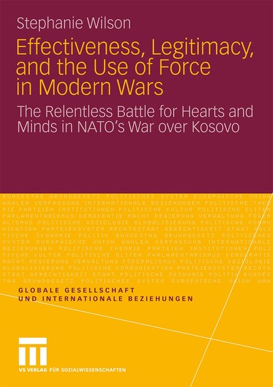 Stephanie Wilson - Effectiveness, Legitimacy, and the Use of Force in Modern Wars, Häftad