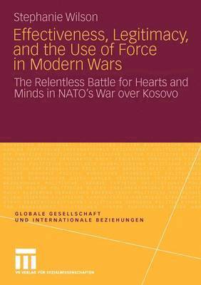 Effectiveness, Legitimacy, and the Use of Force in Modern Wars