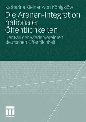 bokomslag Die Arenen-Integration nationaler Öffentlichkeiten