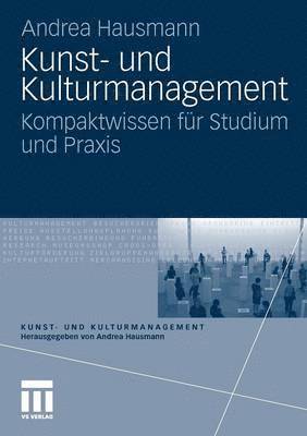 Kunst- Und Kulturmanagement: Kompaktwissen Für Studium Und Praxis