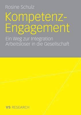 Rosine Schulz - Kompetenz-Engagement: Ein Weg zur Integration Arbeitsloser in die Gesellschaft, Häftad