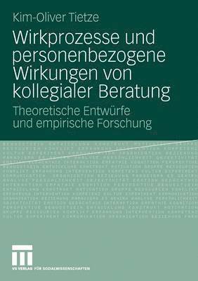 Kim-Oliver Tietze - Wirkprozesse und personenbezogene Wirkungen von kollegialer Beratung, Häftad