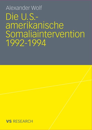Alexander Wolf - Die U.S.-amerikanische Somaliaintervention 1992-1994, Häftad