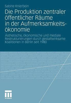 bokomslag Die Produktion zentraler ffentlicher Rume in der Aufmerksamkeitskonomie