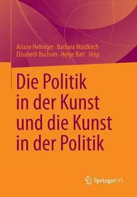 bokomslag Die Politik in der Kunst und die Kunst in der Politik