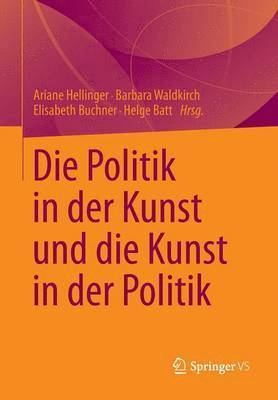 bokomslag Die Politik in der Kunst und die Kunst in der Politik