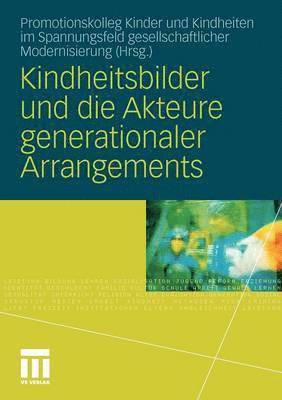 Promotionskolleg Kinder und Kindheiten im Spannungsfeld gesellschaftlicher Modernisierung, Promotionskolleg Kinder Und Kindheiten I, Promotionskolleg Kinder und Kindheiten i, Promotionskolleg Kinder Und Kindheiten Im Spannungsfeld Gesellschaftlicher Modernisierung - Kindheitsbilder und die Akteure generationaler Arrangements, Häftad