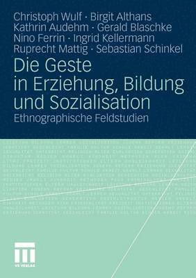 Christoph Wulf, Birgit Althans, Kathrin Audehm, Gerald Blaschke, Nino Ferrin, Kellermann Ingrid, Ruprecht Mattig, Sebastian Schinkel - Die Geste in Erziehung, Bildung und Sozialisation, Häftad