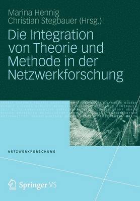 Die Integration von Theorie und Methode in der Netzwerkforschung 1